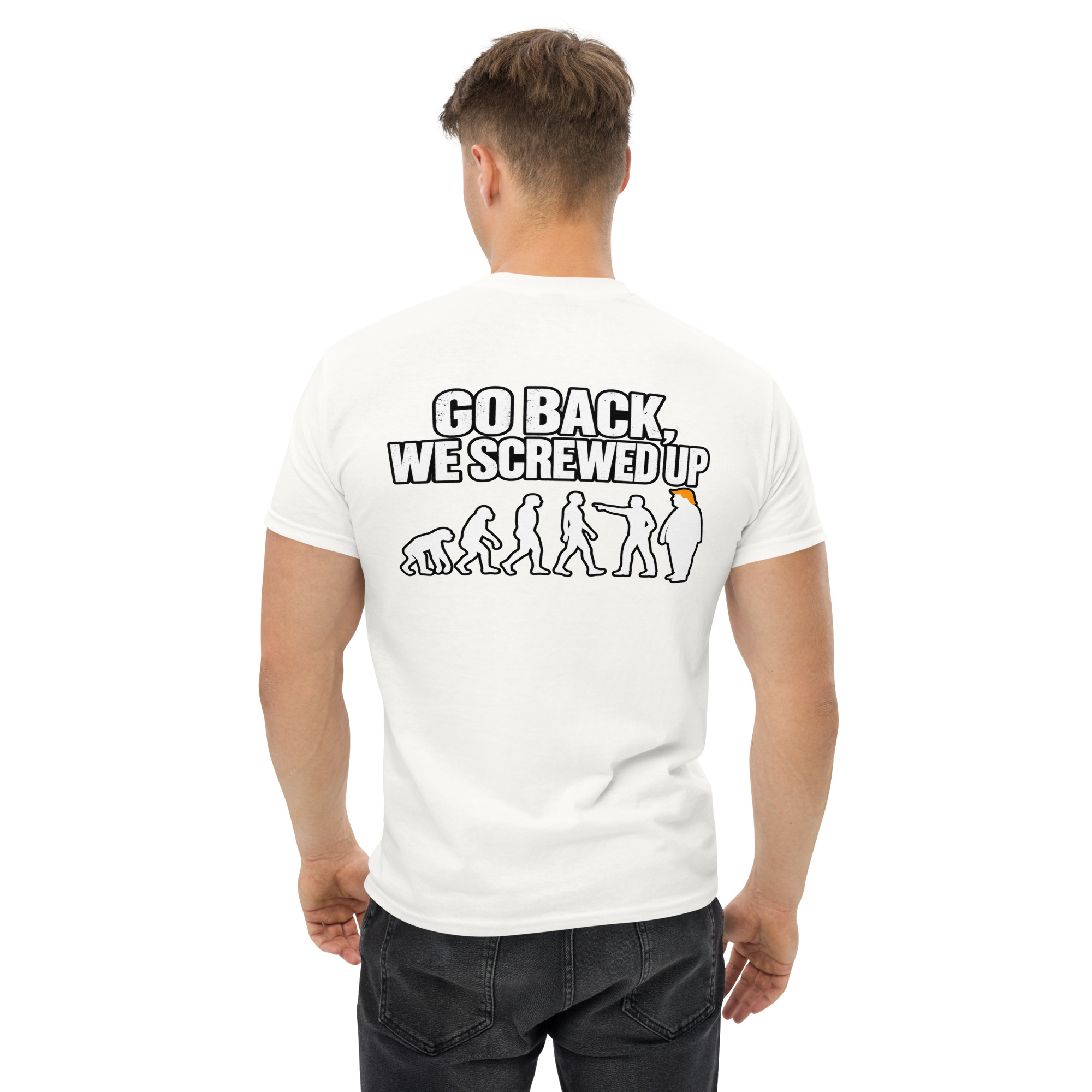Go Back We Screwed Up Evolution Funny Political T-Shirt